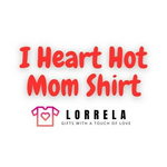 Lorrela I Love Hot Moms Shirt